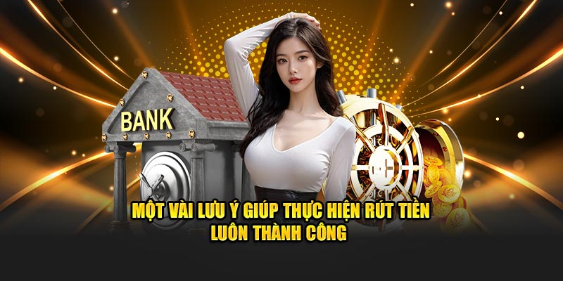 Lưu ý khi thực hiện rút tiền 23win thành công