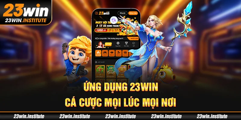 Ứng dụng 23Win – Cá cược mọi lúc mọi nơi