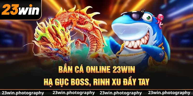Bắn cá online 23Win – Hạ gục boss, rinh xu đầy tay