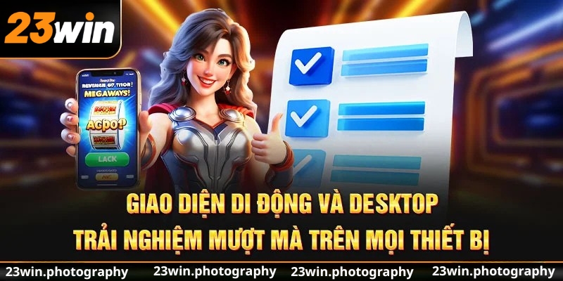 Giao diện di động và desktop – Trải nghiệm mượt mà trên mọi thiết bị
