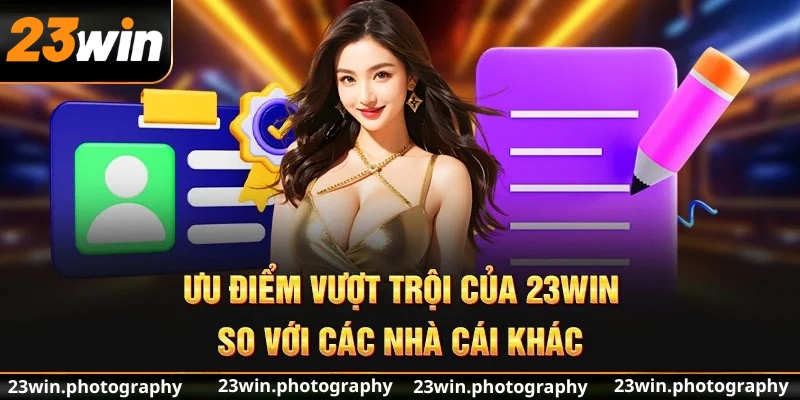 Ưu điểm vượt trội của 23Win so với các nhà cái khác